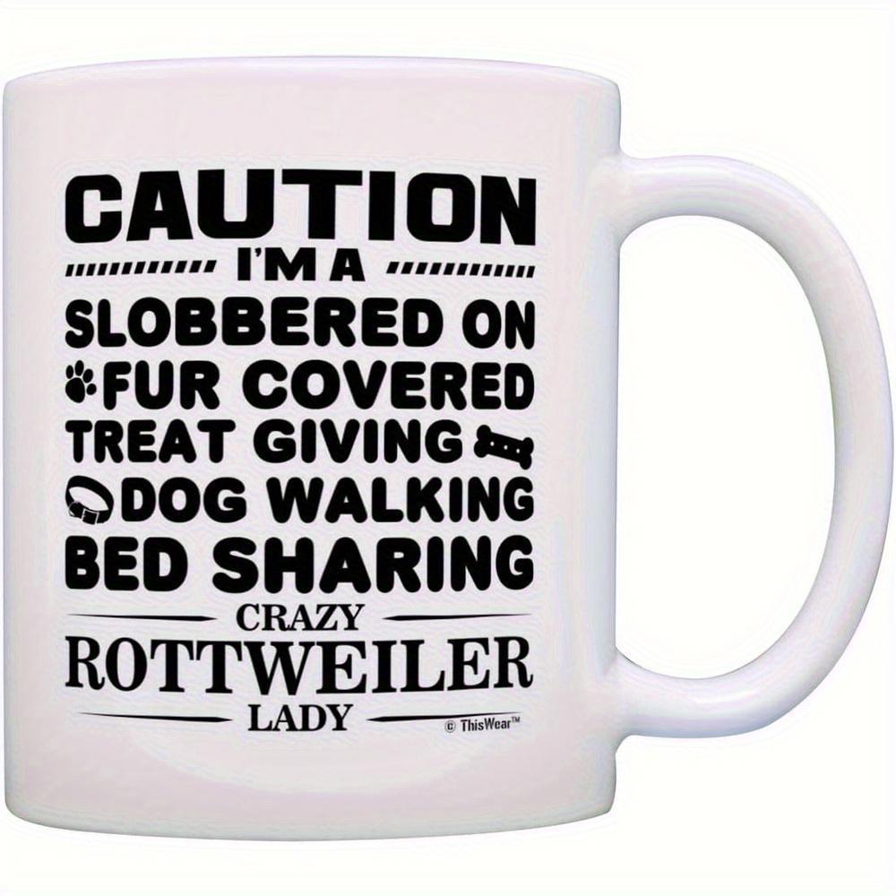 Tailorly White Ceramic 11 oz Mug - Caution Im A Slobbered On Fur Covered Treat Giving Dog Walking Bed Sharing Crazy Rottweiler Lady Bold Minimalist Typography