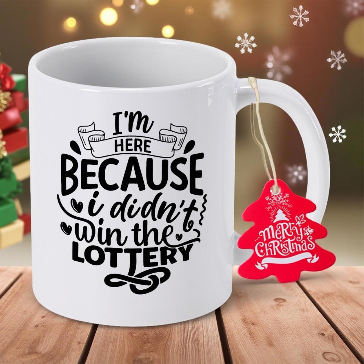 Tailorly White Ceramic 11 oz Mug - Im Here Because I Didnt Win The Lottery Merry Christmas Polished White Ceramic Texture Showcasing Elegant Script And Festive