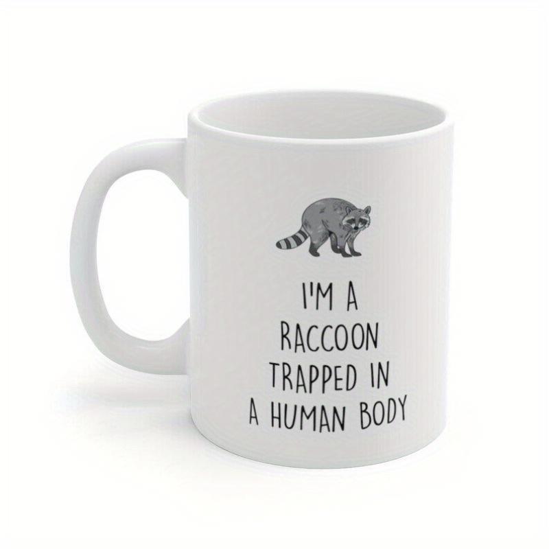 Tailorly White Ceramic 11 oz Mug - Im A Raccoon Trapped In A Human Body Small Gray Raccoon Standing Above Humorous Text On Raccoon