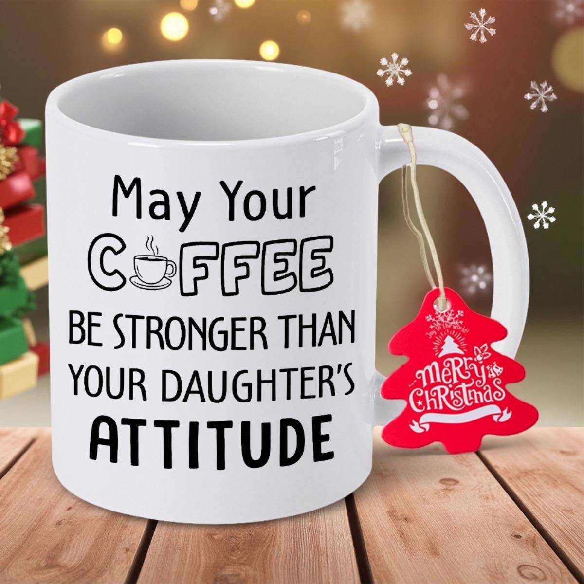 Tailorly White Ceramic 11 oz Mug - May Your Coffee Be Stronger Than Your Daughters Attitude Festive Ceramic Cup Sitting On Rustic Textured Wooden Table Surface Mug