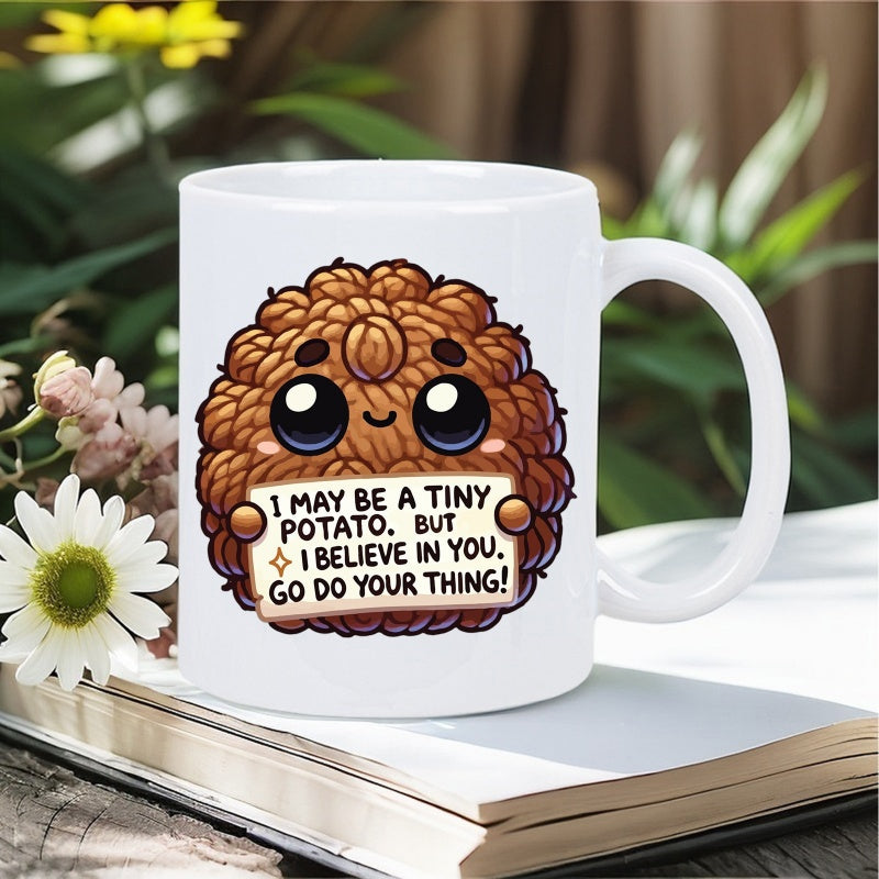 Tailorly White Ceramic 11 oz Mug - I May Be A Tiny Potato But I Believe In You Go Do Your Thing Cute Brown Textured Potato Character Holding A Little Inspirational