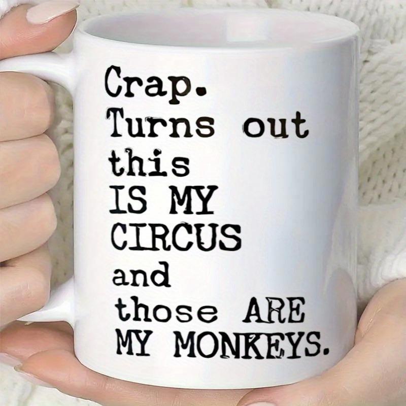 Tailorly White Ceramic 11 oz Mug - Crap Turns Out This Is My Circus And Those Are My Monkeys Minimalist Bold Typewriter Style Font On Plain