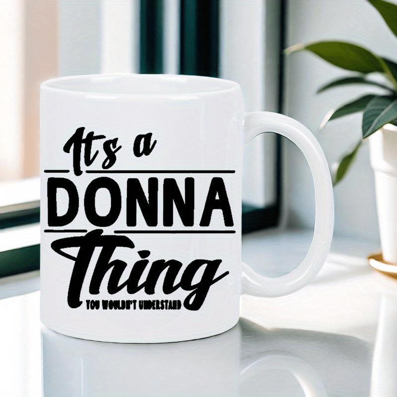 Tailorly White Ceramic 11 oz Mug - Its A Donna Thing You Wouldnt Understand Simple Bold Black Typography Featuring Personalized Name Within Horizontal Lines Slogan