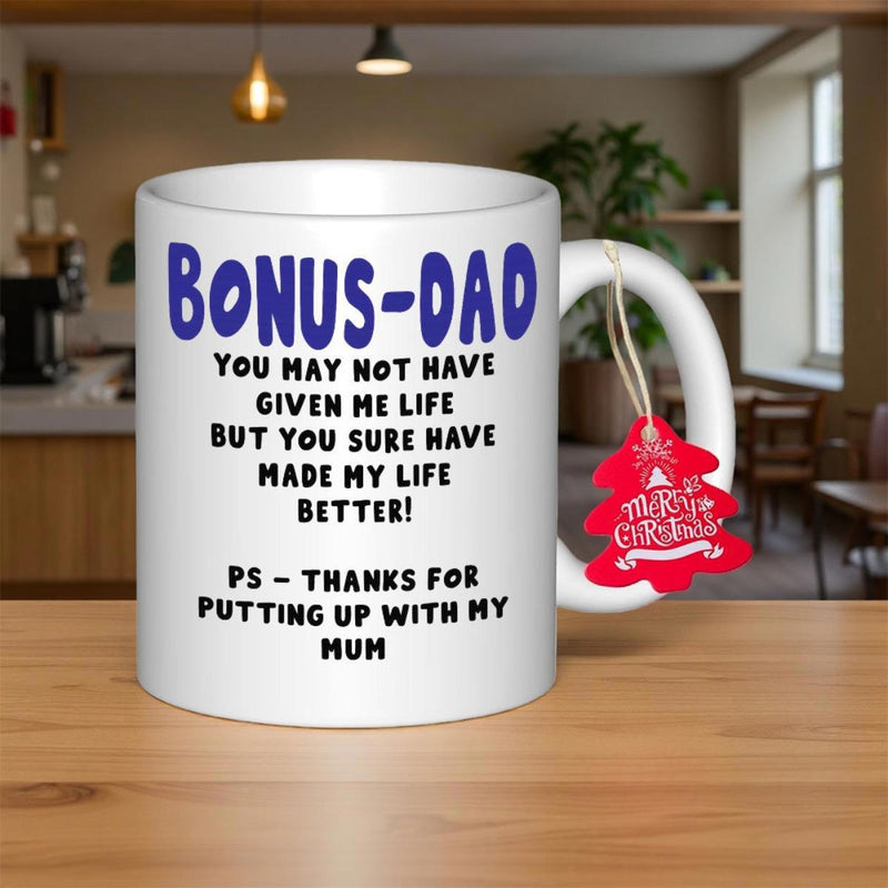 Tailorly White Ceramic 11 oz Mug - Bonus Dad You May Not Have Given Me Life But You Sure Have Made My Life Better PS Thanks For Putting Up With My Mum Elegant