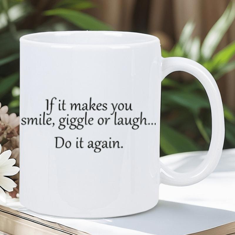 Tailorly White Ceramic 11 oz Mug - If It Makes You Smile Giggle Or Laugh Do It Again Simple Minimalist Black Text Printed On A Pure