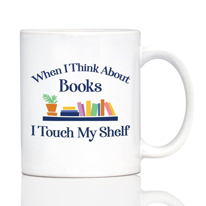 Tailorly White Ceramic 11 oz Mug - When I Think About Books I Touch My Shelf Colorful Books Standing Upright On A Shelf Next To Potted Plant Bookshelf