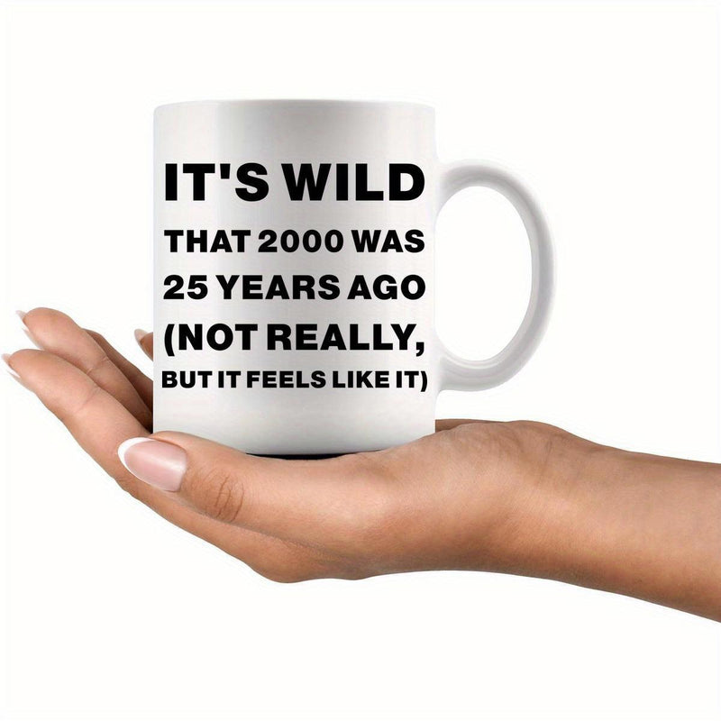 Tailorly White Ceramic 11 oz Mug - Its Wild That 2000 Was 25 Years Ago Not Really But It Feels Like It Minimalist White Ceramic Vessel Featuring Bold Black Block
