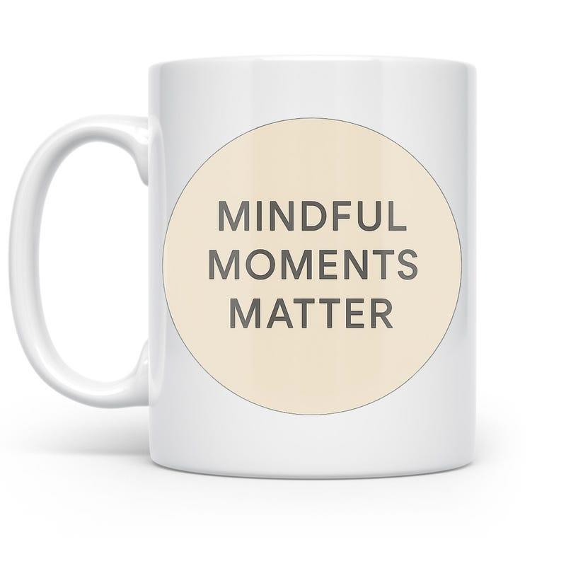 Tailorly White Ceramic 11 oz Mug - Mindful Moments Matter Minimalist Beige Circle Design With Clean Sans Serif Typography Mug