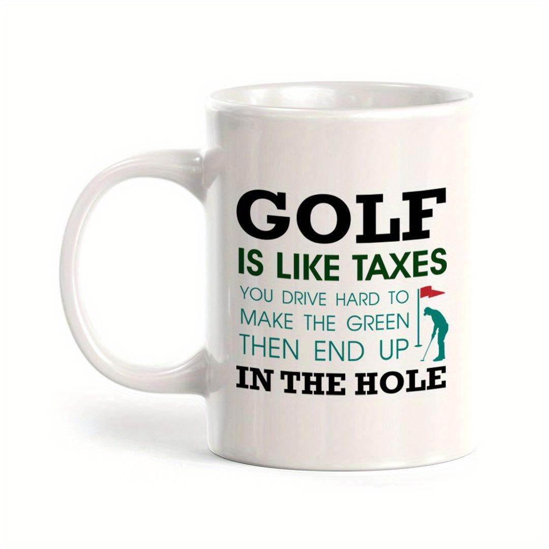 Tailorly White Ceramic 11 oz Mug - Golf Is Like Taxes You Drive Hard To Make The Green Then End Up In The Hole Minimalist Sport Silhouette Aiming For Victory Near