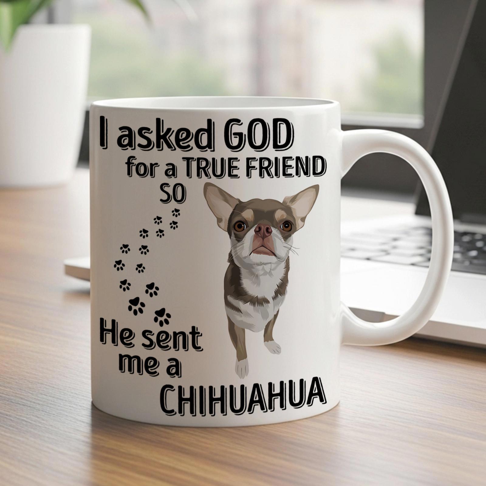 Tailorly White Ceramic 11 oz Mug - I Asked God For A True Friend So He Sent Me A Chihuahua Cute Small Dog Standing With Tiny Paw Prints Trail Chihuahua