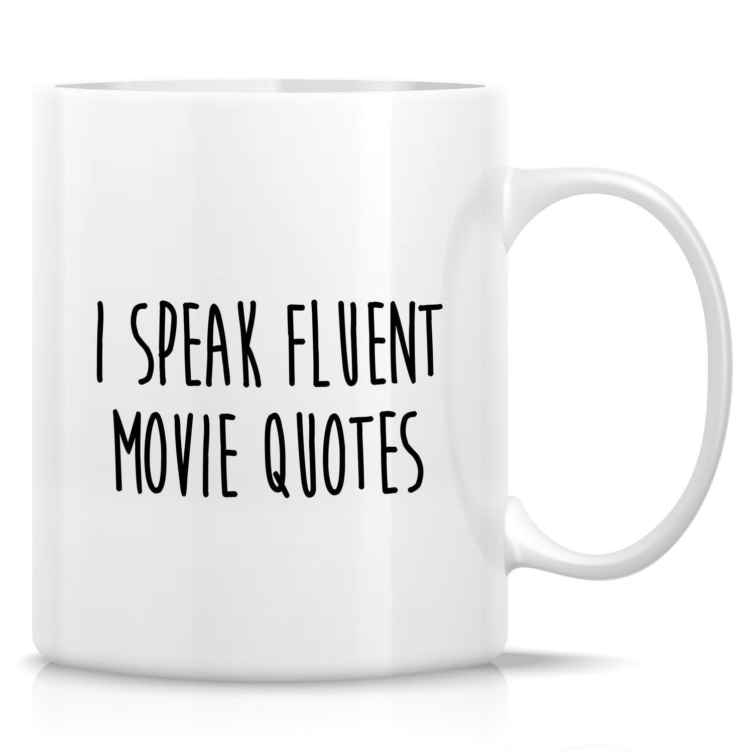 Tailorly White Ceramic 11 oz Mug - I Speak Fluent Movie Quotes Simple Black Text Lettering On A Glossy Coffee Mug