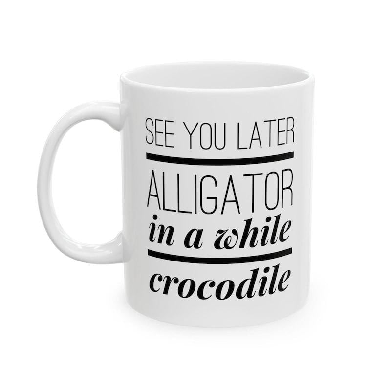 Tailorly White Ceramic 11 oz Mug - See You Later Alligator In A While Crocodile Minimalist Black Typography Design Featuring Horizontal Lines On Ceramic Mug