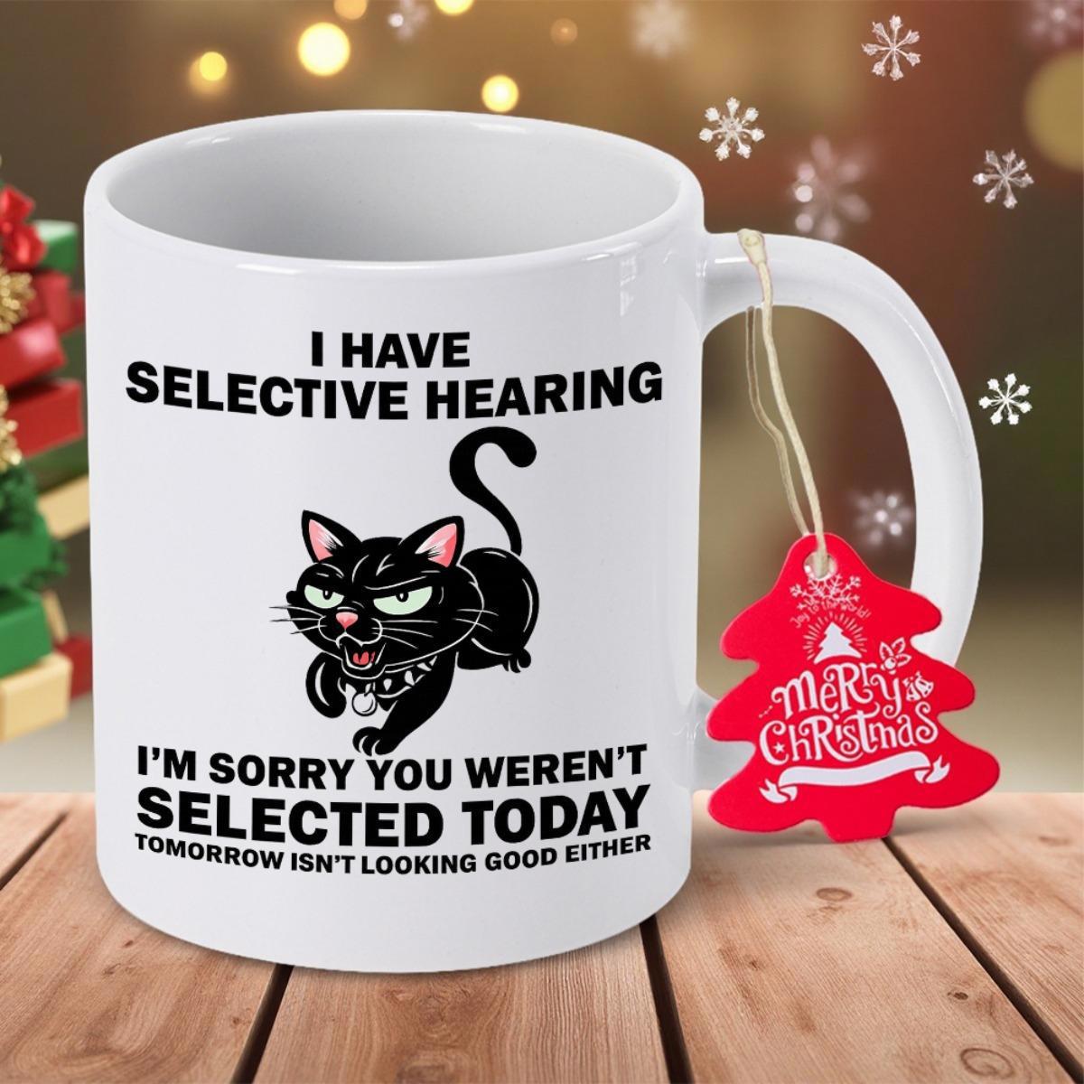 Tailorly White Ceramic 11 oz Mug - I Have Selective Hearing I'm Sorry You Weren't Selected Today Tomorrow Isn't Looking Good Either Grumpy Black Feline With Sassy