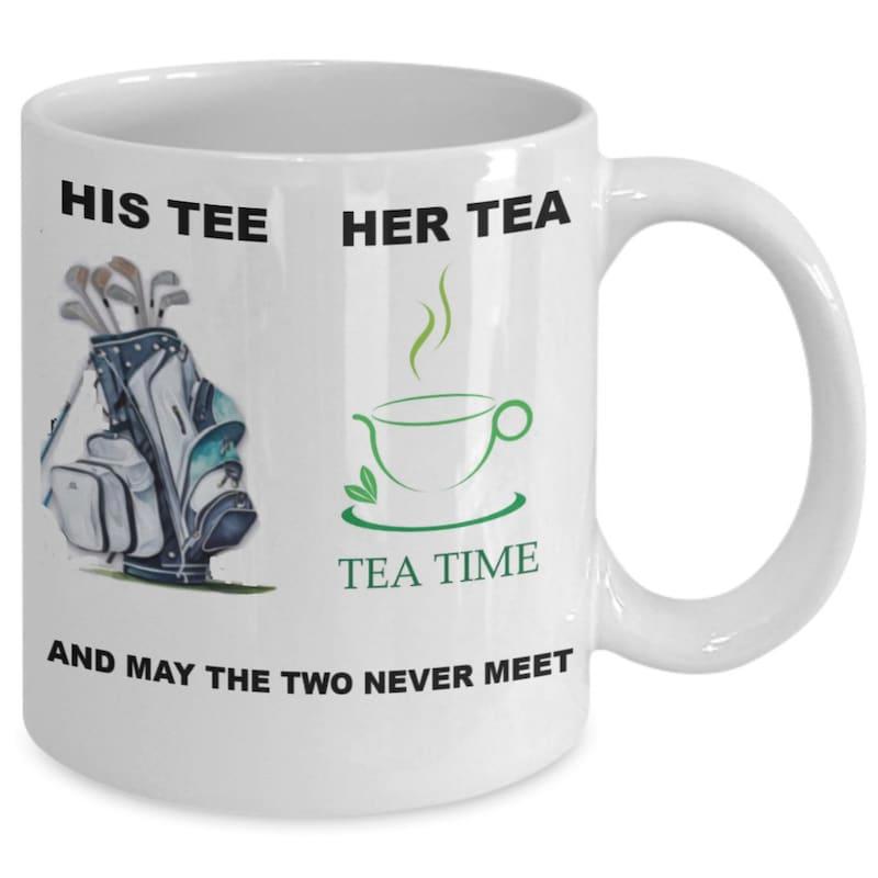 Tailorly White Ceramic 11 oz Mug - His Tee Her Tea And May The Two Never Meet Tea Time Detailed Golf Bag With Clubs Beside Steaming Hot Cup Mug