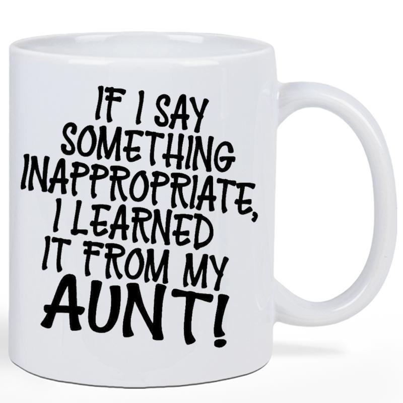 Tailorly White Ceramic 11 oz Mug - If I Say Something Inappropriate I Learned It From My Aunt Minimalist White Ceramic Vessel With Bold Black Handwritten