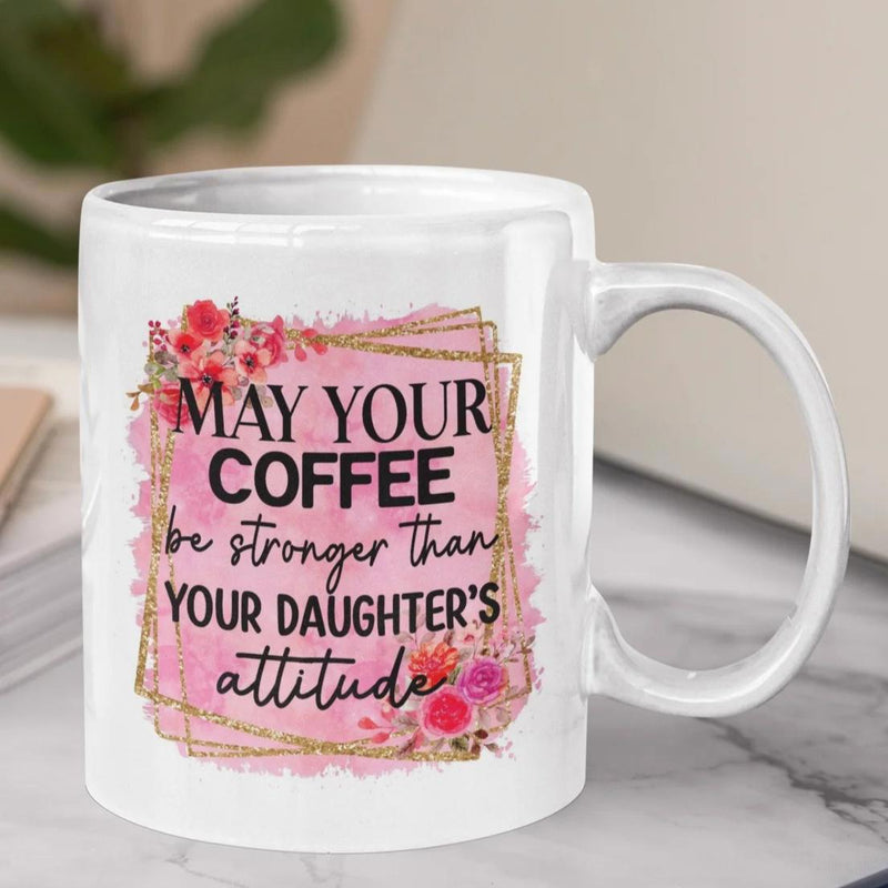 Tailorly White Ceramic 11 oz Mug - May Your Coffee Be Stronger Than Your Daughters Attitude Pink Watercolor Background Featuring Gold Geometric Lines And Floral