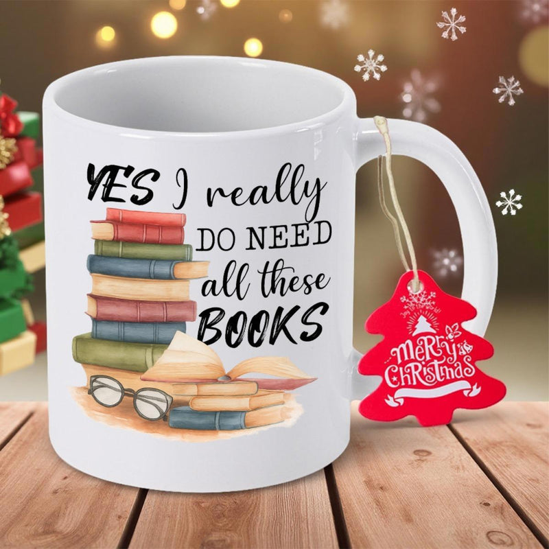 Tailorly White Ceramic 11 oz Mug - Yes I Really Do Need All These Books Stacked Vintage Literature With Reading Glasses On A Wooden Surface Books