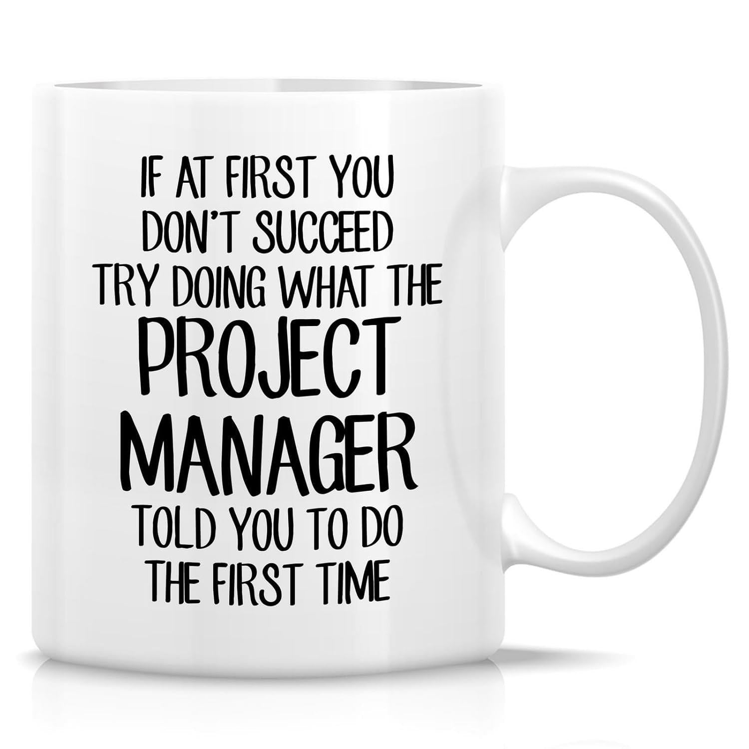 Tailorly White Ceramic 11 oz Mug - If At First You Dont Succeed Try Doing What The Project Manager Told You To Do The First Time Minimalist White Ceramic Vessel