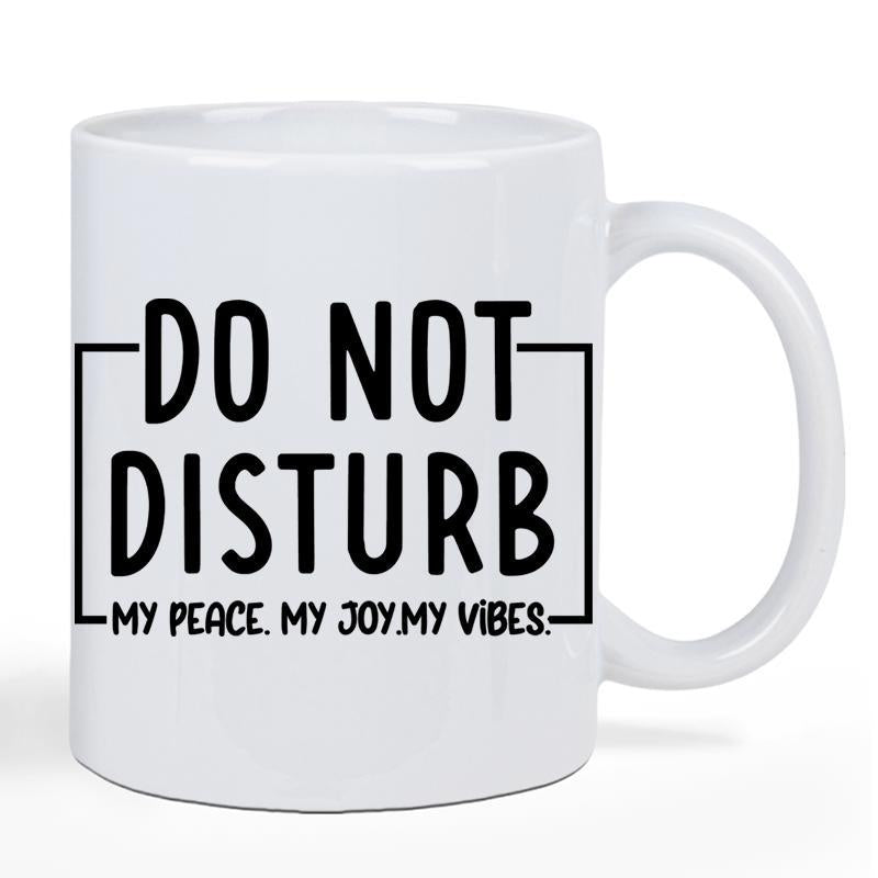 Tailorly White Ceramic 11 oz Mug - Do Not Disturb My Peace My Joy My Vibes Classic With Rounded Handle Minimalist Style Mug