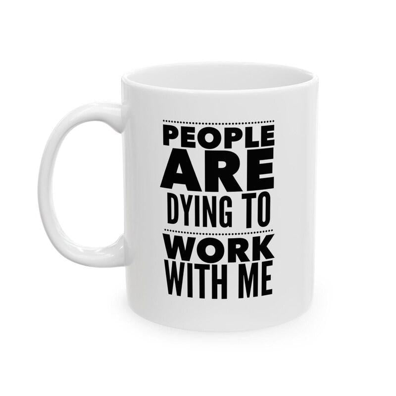 Tailorly White Ceramic 11 oz Mug - People Are Dying To Work With Me Minimalist Corporate Humor Design With Bold Vertical Typography Layout Mug
