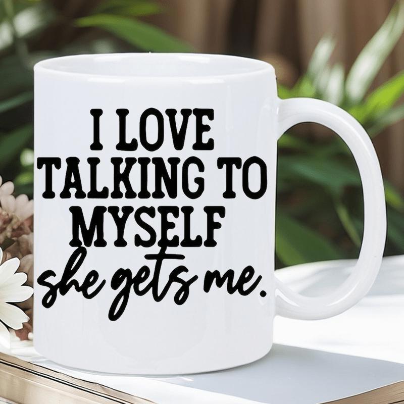 Tailorly White Ceramic 11 oz Mug - I Love Talking To Myself She Gets Me Minimalist With Bold Black Lettering Typography Mug
