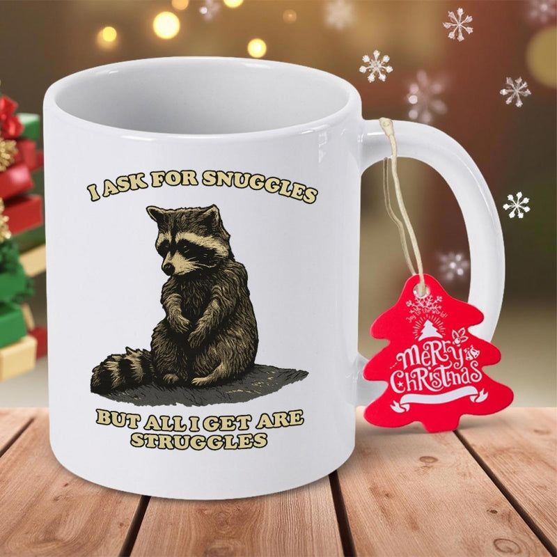 Tailorly White Ceramic 11 oz Mug - I Ask For Snuggles But All I Get Are Struggles Adorable Sad Raccoon Sitting Quietly On A Dark Flat Ground Raccoon