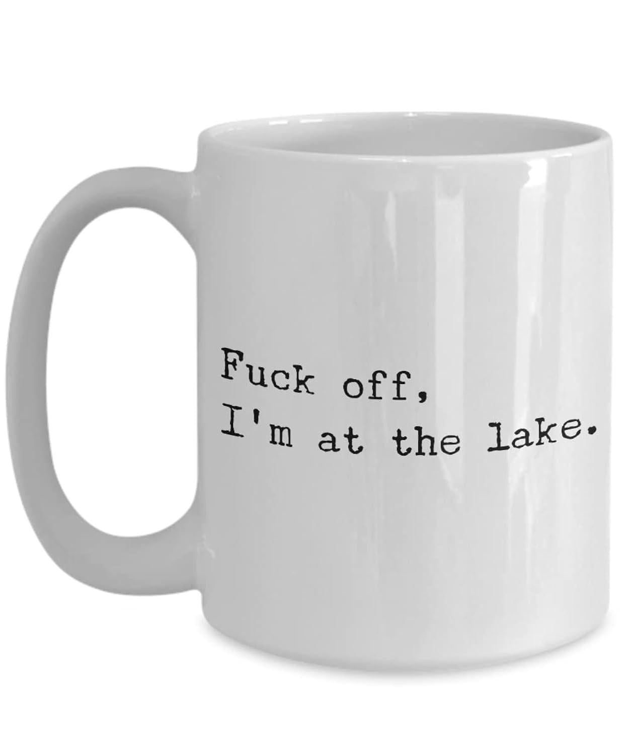 Tailorly White Ceramic 11 oz Mug - Fuck Off Im At The Lake Minimalist Typewriter Style Typography Lettering Lake House Wall Sign