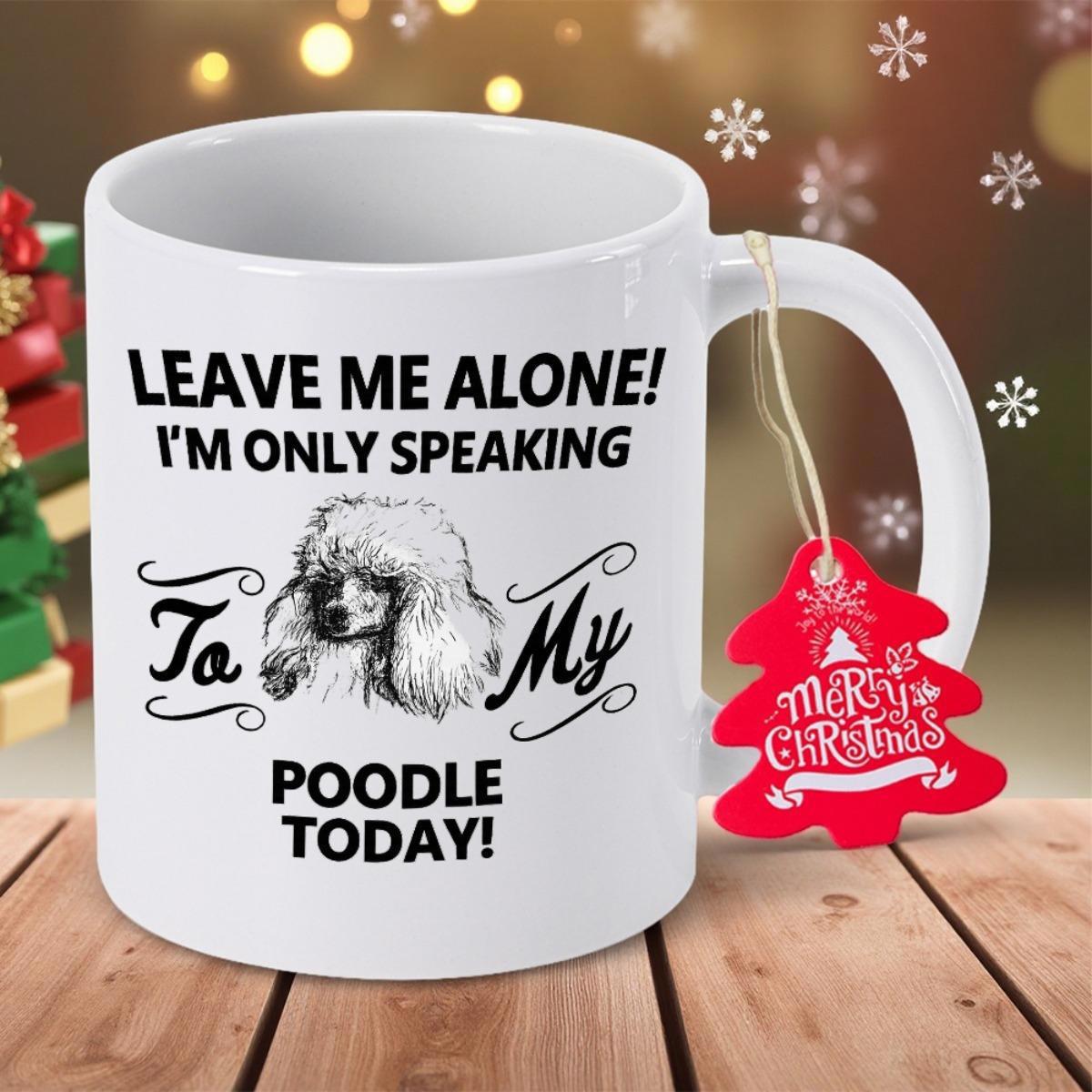 Tailorly White Ceramic 11 oz Mug - Leave Me Alone Im Only Speaking To My Poodle Today Realistic Hand Drawn Sketch Of A Fluffy Curly Haired Dog Poodle