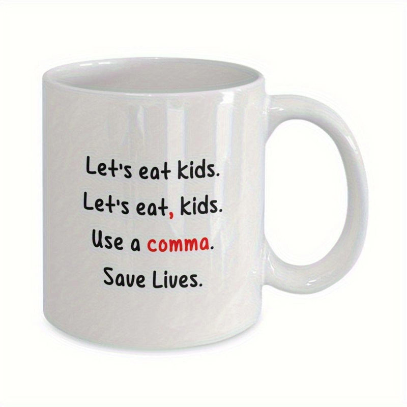 Tailorly White Ceramic 11 oz Mug - Lets Eat Kids Lets Eat Kids Use A Comma Save Lives Minimalist Featuring Printed Red And Black Script Mug