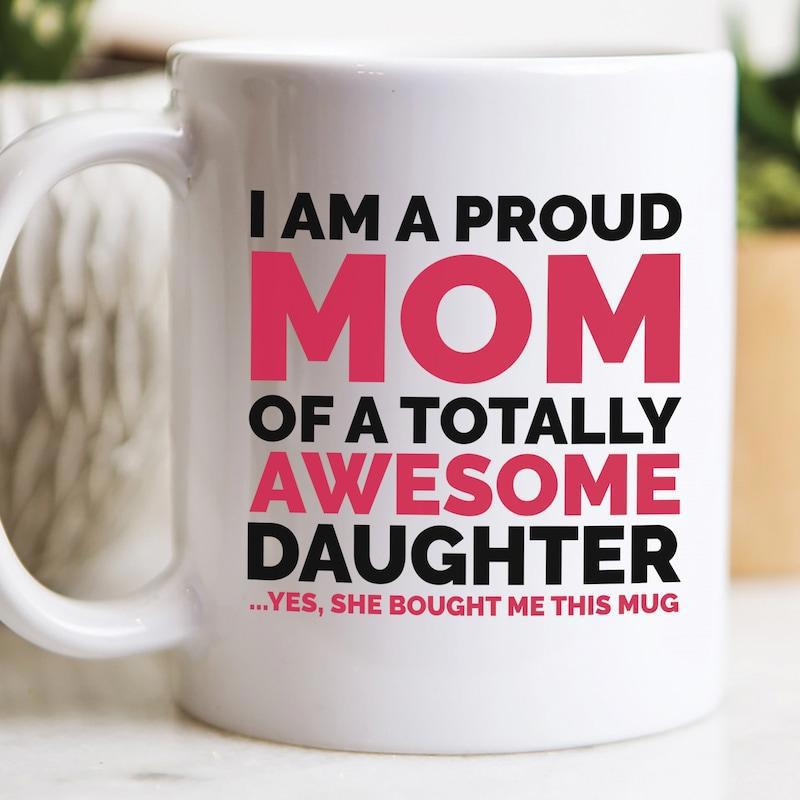 Tailorly White Ceramic 11 oz Mug - I Am A Proud Mom Of A Totally Awesome Daughter Yes She Bought Me This Mug Elegant Featuring Bold Pink And Black Lettering Mug
