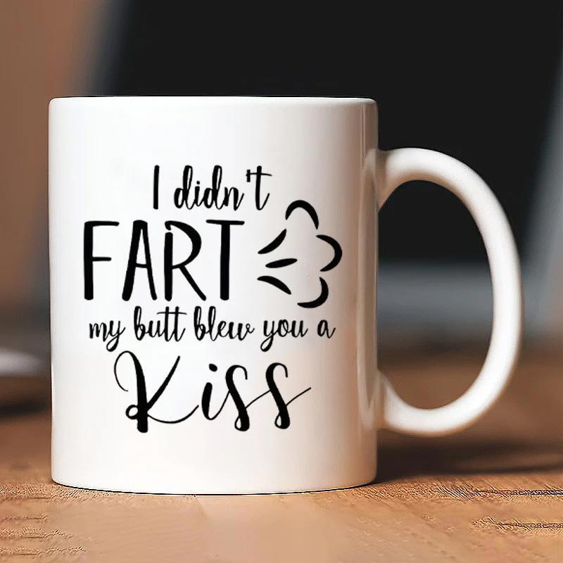 Tailorly White Ceramic 11 oz Mug - I Didnt Fart My Butt Blew You A Kiss Humorous Slogan On With Minimalist Puffed Air Icon Mug