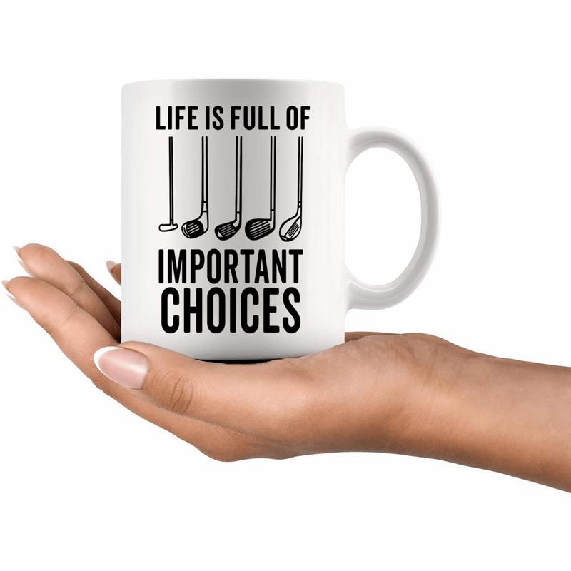 Tailorly White Ceramic 11 oz Mug - Life Is Full Of Important Choices Five Different Golf Clubs Arranged In A Neat Row Golf Clubs