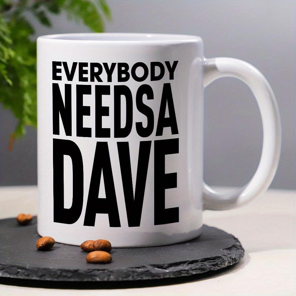 Tailorly White Ceramic 11 oz Mug - Everybody Needsa Dave Minimalist Bold Typography On A Clean