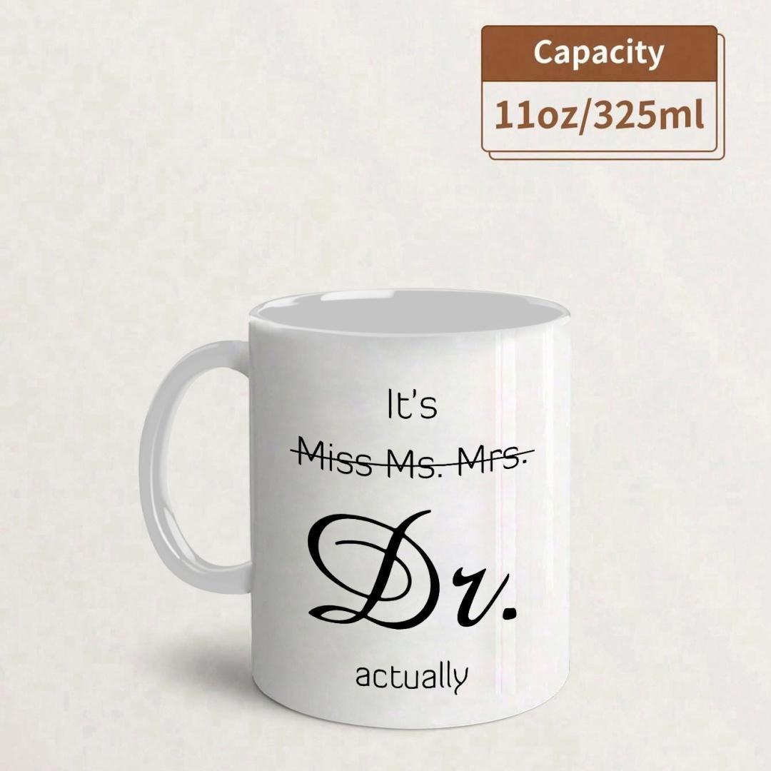Tailorly White Ceramic 11 oz Mug - Its Miss Ms Mrs Dr Actually Minimalist Typography Printed On Smooth Mug