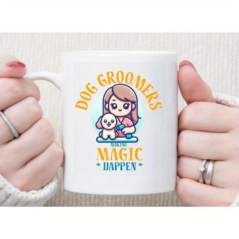 Tailorly White Ceramic 11 oz Mug - Dog Groomers Making Magic Happen Cute Cartoon Girl Carefully Grooming A Small White Puppy Groomer