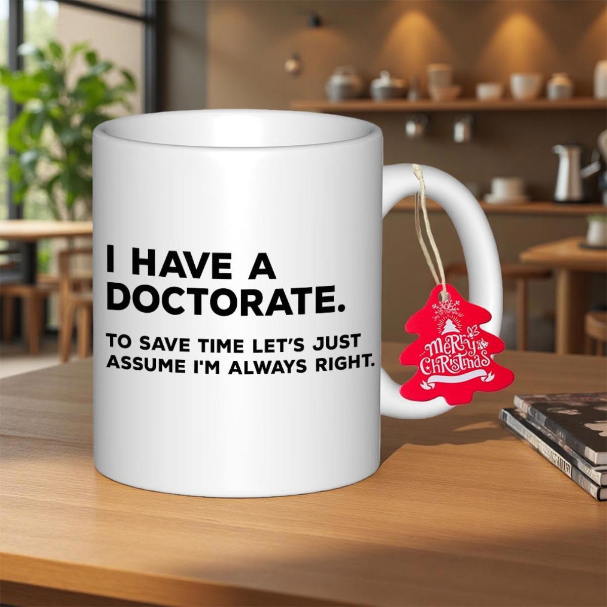Tailorly White Ceramic 11 oz Mug - I Have A Doctorate To Save Time Lets Just Assume Im Always Right Merry Christmas Sleek With Bold Black Typography And Red
