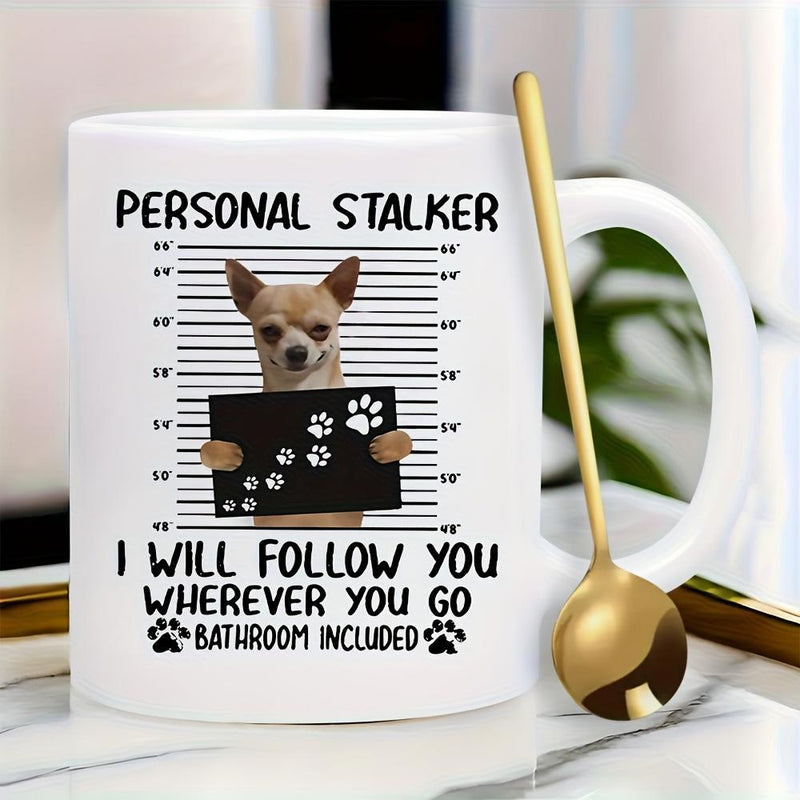 Tailorly White Ceramic 11 oz Mug - Personal Stalker I Will Follow You Wherever You Go Bathroom Included Humorous Mugshot Scene Featuring Small Loyal Dog Holding A