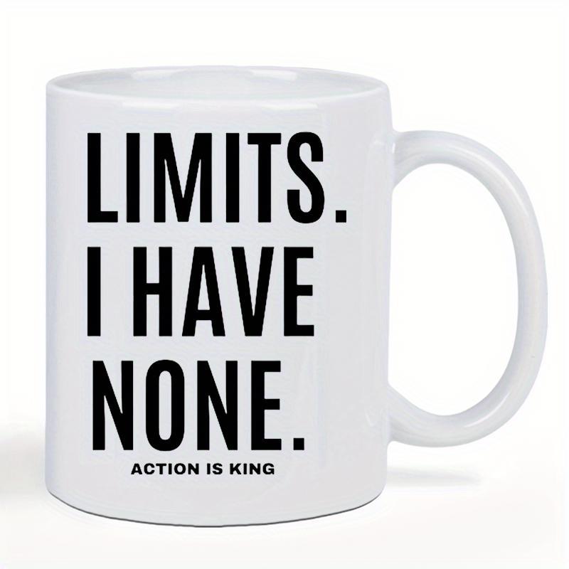 Tailorly White Ceramic 11 oz Mug - Limits I Have None Action Is King Minimalist White Ceramic Vessel Featuring Bold Black Motivational Typography Mug