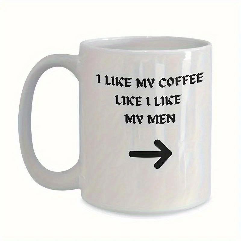Tailorly White Ceramic 11 oz Mug - I Like My Coffee Like I Like My Men Bold Minimalist Black Directional Arrow Pointing To The Right Side Arrow
