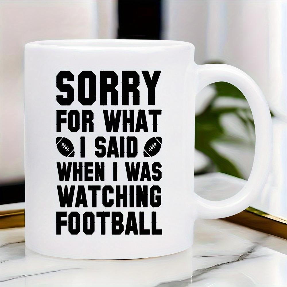 Tailorly White Ceramic 11 oz Mug - Sorry For What I Said When I Was Watching Football Minimalist Bold Black Text Flanked By Small American Sporting Game Football