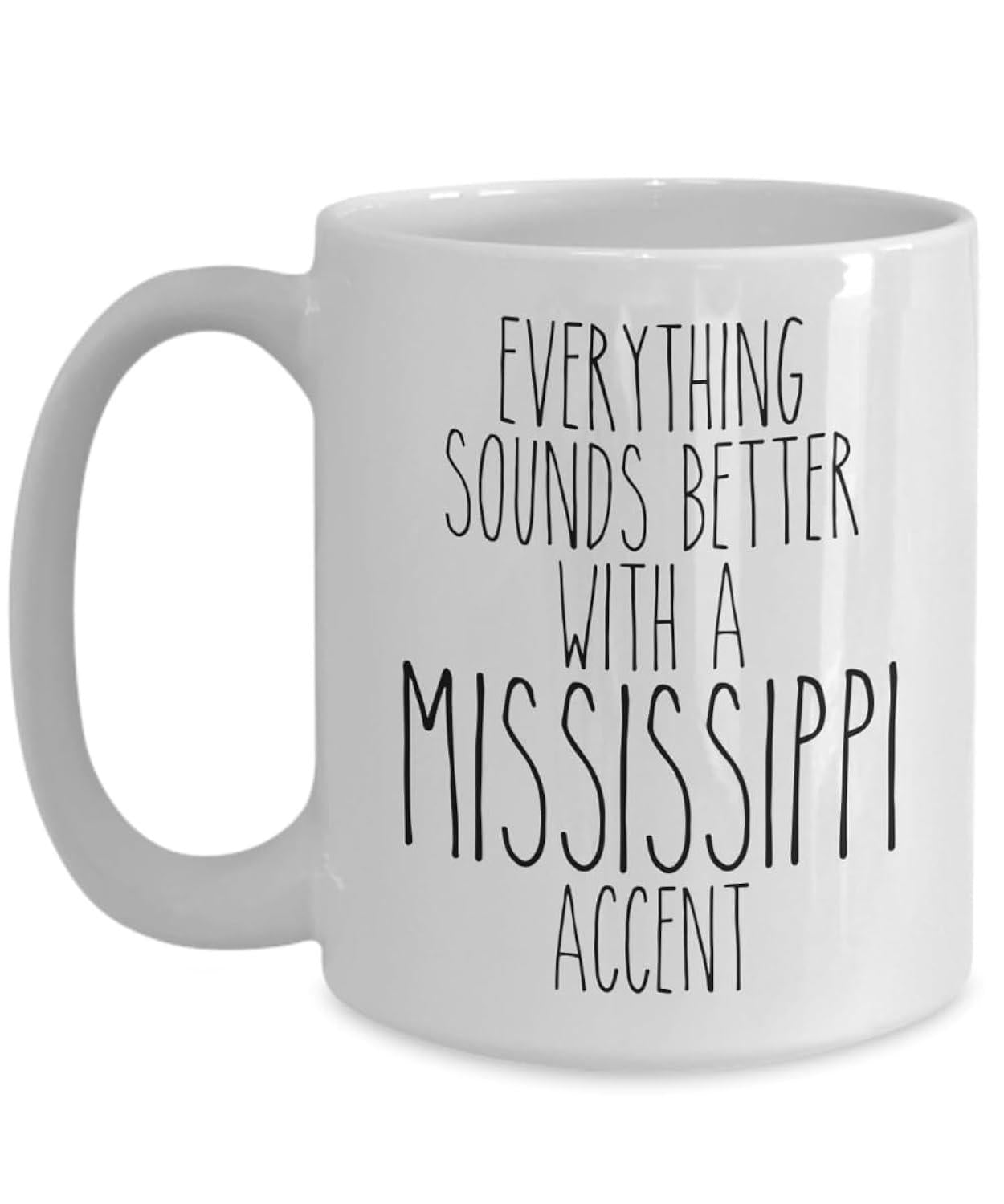 Tailorly White Ceramic 11 oz Mug - Everything Sounds Better With A Mississippi Accent Minimalist Clean Displaying Artistic Hand Written Script Mug