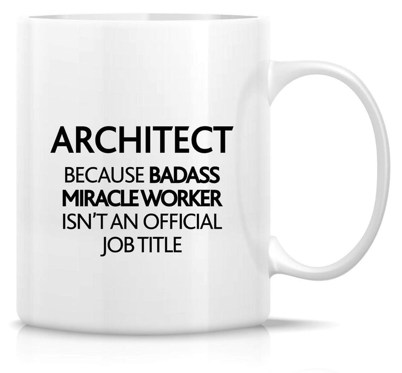 Tailorly White Ceramic 11 oz Mug - Architect Because Badass Miracle Worker Isnt An Official Job Title Minimalist Bold Black Typography Centered On A Clean