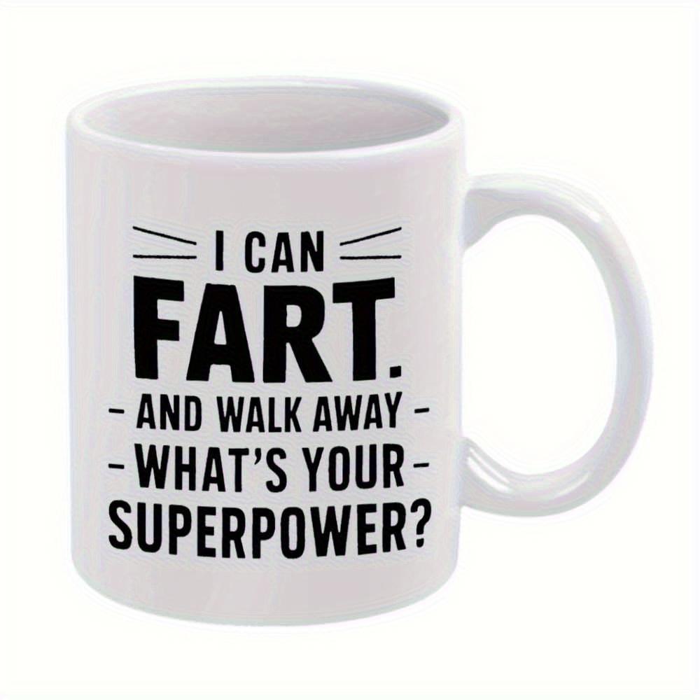Tailorly White Ceramic 11 oz Mug - I Can Fart And Walk Away Whats Your Superpower Bold Black Minimalist Lettering On A Smooth Mug