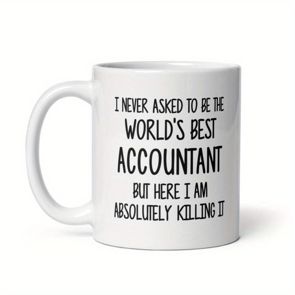 Tailorly White Ceramic 11 oz Mug - I Never Asked To Be The Worlds Best Accountant But Here I Am Absolutely Killing It Minimalist White Ceramic Drinking Vessel