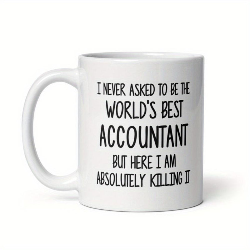 Tailorly White Ceramic 11 oz Mug - I Never Asked To Be The Worlds Best Accountant But Here I Am Absolutely Killing It Minimalist White Ceramic Drinking Vessel