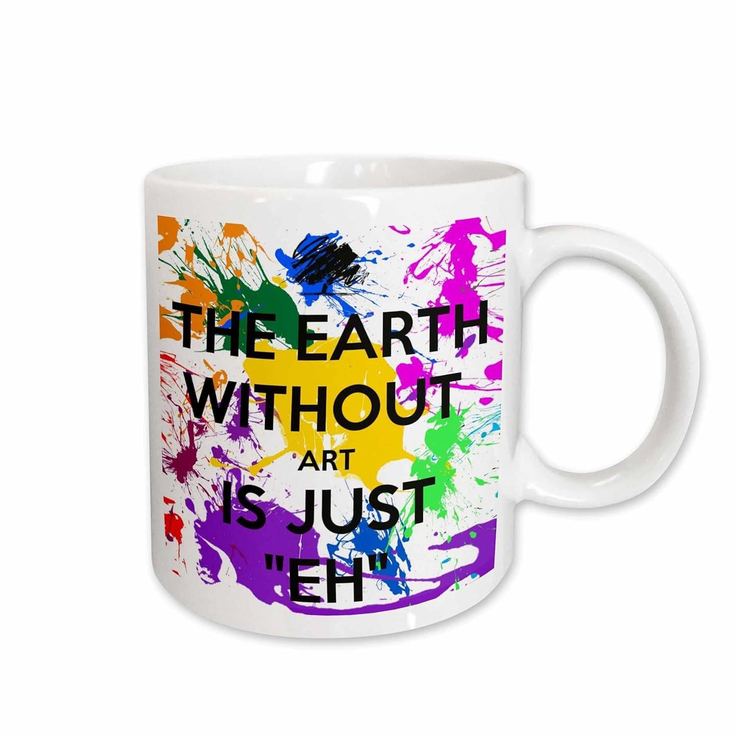 Tailorly White Ceramic 11 oz Mug - The Earth Without Art Is Just Eh Vibrant Abstract Rainbow Paint Splatters Across A Clean Minimalist White Space Mug
