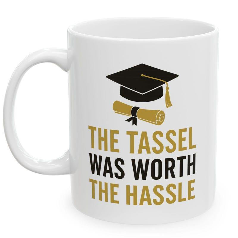 Tailorly White Ceramic 11 oz Mug - The Tassel Was Worth The Hassle Classic Academic Graduation Mortarboard With Golden Tassel Over Rolled Diploma Cap