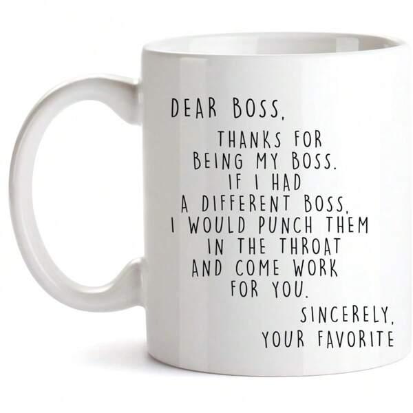 Tailorly White Ceramic 11 oz Mug - Dear Boss Thanks For Being My Boss If I Had A Different Boss I Would Punch Them In The Throat And Come Work For You Sincerely