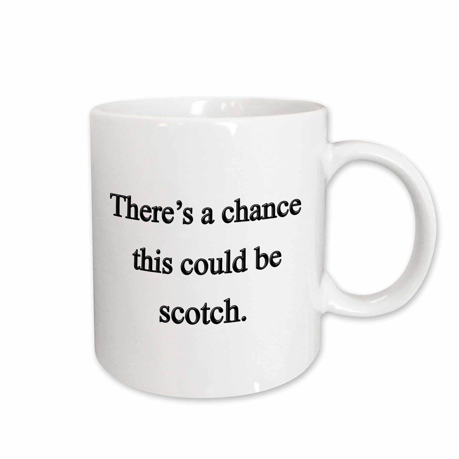 Tailorly White Ceramic 11 oz Mug - There Is A Chance This Could Be Scotch Minimalist Clean White Ceramic Cup With Printed Slogan Text Mug