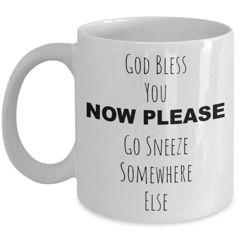 Tailorly White Ceramic 11 oz Mug - God Bless You Now Please Go Sneeze Somewhere Else Minimalist Bold Typography Printed On A Plain